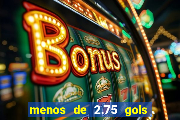 menos de 2.75 gols o que significa